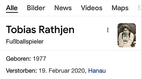 In einer Googlesuche wird als Ergebnis angezeigt: "Tobias Rathjen, Fußballspieler, geboren 1977, verstorben am 19. Februar 2020 in Hanau."