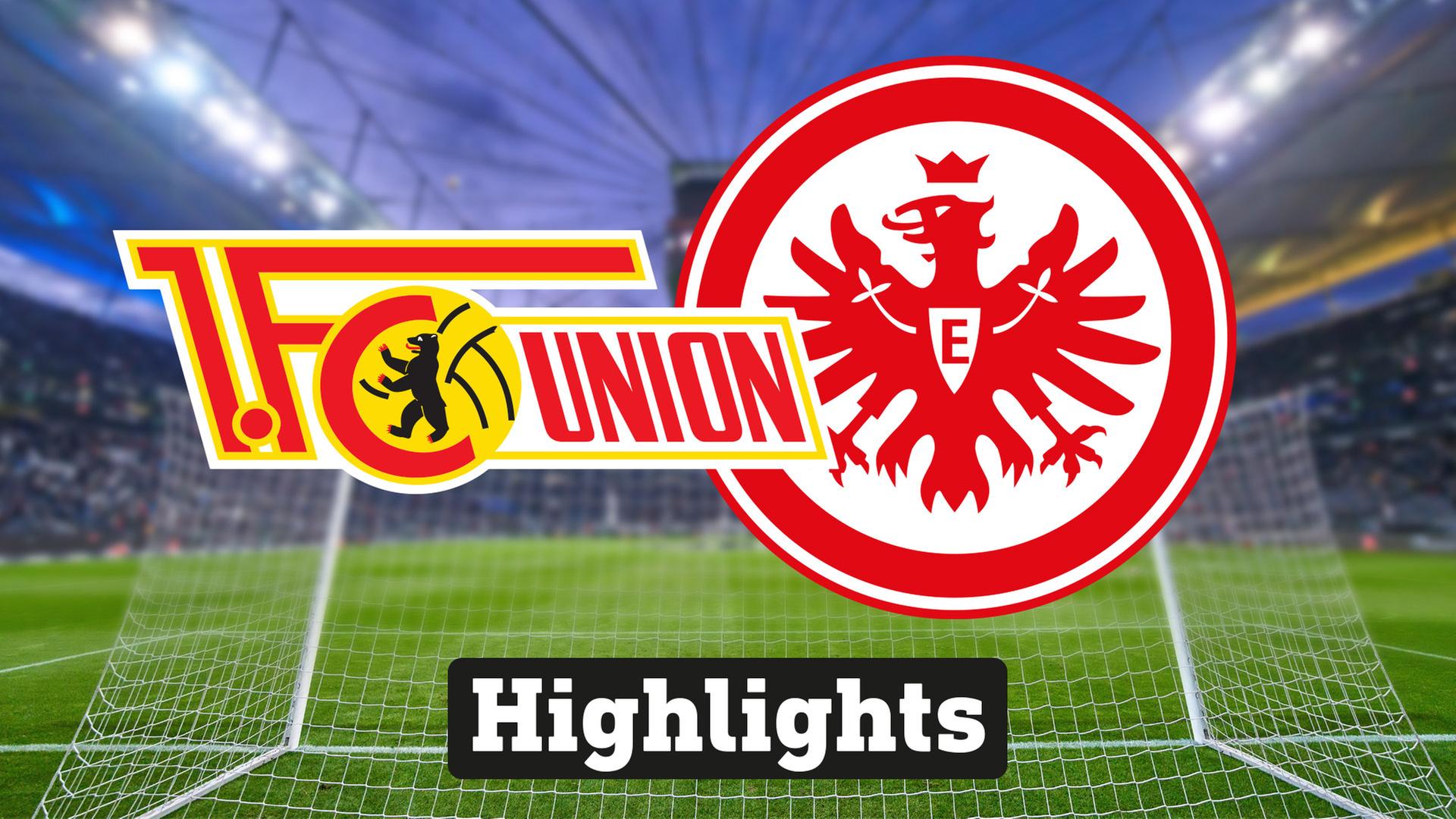 Highlights Union Berlin - Eintracht Frankfurt